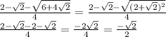 \frac{2-\sqrt{2}-\sqrt{6+4\sqrt{2}}}{4}=\frac{2-\sqrt{2}-\sqrt{(2+\sqrt{2})^2}}{4}\\
 \frac{2-\sqrt{2}-2-\sqrt{2}}{4}=\frac{-2\sqrt{2}}{4}=\frac{-\sqrt{2}}{2}
