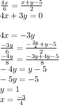 \frac{4x}{6}=\frac{x+y-5}{2}\\
4x+3y=0\\\\
4x=-3y\\
\frac{-3y}{6}=\frac{-\frac{3y}{4}+y-5}{2}\\
\frac{ -4y}{8}=\frac{-3y+4y-5}{8}\\
 -4y=y-5\\
 -5y=-5\\
 y=1\\
 x=\frac{-3}{4}