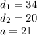 d_{1}=34\\
d_{2}=20\\
a=21\\\\
