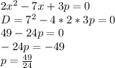 2x^2-7x+3p=0\\
 D=7^2-4*2*3p=0\\
 49-24p=0\\
 -24p=-49\\
 p=\frac{49}{24}