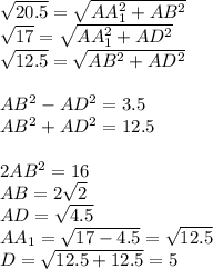 \sqrt{20.5}=\sqrt{AA_{1}^2+AB^2}\\ 
 \sqrt{17}=\sqrt{AA_{1}^2+AD^2}\\
 \sqrt{12.5}=\sqrt{AB^2+AD^2}\\\\
 AB^2-AD^2=3.5\\
 AB^2+AD^2=12.5\\\\
 2AB^2=16\\
 AB=2\sqrt{2}\\
 AD=\sqrt{4.5}\\
 AA_{1}=\sqrt{17-4.5}=\sqrt{12.5}\\
 D=\sqrt{12.5+12.5}=5
