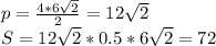 p=\frac{4*6\sqrt{2}}{2}=12\sqrt{2}\\ S=12\sqrt{2}*0.5*6\sqrt{2}=72
