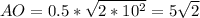 AO=0.5*\sqrt{2*10^2}=5\sqrt{2}\\
