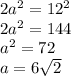 2a^2=12^2\\ 2a^2=144\\ a^2=72\\ a=6\sqrt{2}