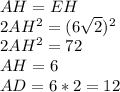 AH=EH\\
 2AH^2=(6\sqrt{2})^2\\
 2AH^2=72\\
 AH=6\\
 AD=6*2=12\\
