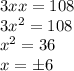 3xx=108 \\
3x^2=108 \\
x^2=36 \\
x=б6