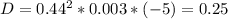 D= 0.44^{2}*0.003*(-5)=0.25

