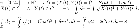 \gamma:[0,2\pi] \longrightarrow \mathbb{R}^2 \ \ \ \gamma(t)=(X(t),Y(t))=(t-Sint,1-Cost) \\
X(t) \in C^1 \ \ \wedge \ \ Y(t) \in C^1 \ \ \ = \ \ \int\limits _E \, d\gamma=\int \sqrt{X'(t)^2+Y'(t)^2} \, dt \\
\int\limits _E \, d\gamma = \int\limits^{2\pi}_0 {\sqrt{(1-Cost)^2+Sin^2t}} \, dt = \int\limits^{2\pi}_0 {\sqrt{2-2Cost}} \, dt=8