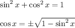 \sin^2x+\cos^2x=1\\
\\
\cos x=\pm\sqrt{1-\sin^2x}