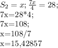 S_{2}=x; 
\frac{7x}{4}=28; 

7x=28*4; 

7x=108;

x=108/7 

x=15,42857