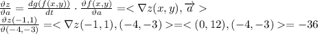 \frac{\vartheta z}{\vartheta a}=\frac{dg(f(x,y))}{dt}\cdot\frac{\vartheta f(x,y)}{\vartheta a} =<\nabla z(x,y),\overrightarrow{a} \\ \frac{\vartheta z(-1,1)}{\vartheta (-4,-3)}=<\nabla z(-1,1), (-4,-3)=<(0,12),(-4,-3)=-36