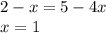 2-x=5-4x\\
x=1