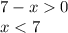 7-x0\\
x<7