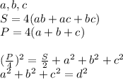 a,b,c\\
S=4(ab+ac+bc)\\
P=4(a+b+c)\\\\
(\frac{P}{4})^2=\frac{S}{2}+a^2+b^2+c^2\\
a^2+b^2+c^2=d^2