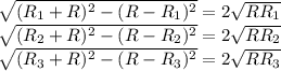 \sqrt{(R_{1}+R)^2-(R-R_{1})^2}=2\sqrt{RR_{1}}\\
\sqrt{(R_{2}+R)^2-(R-R_{2})^2}=2\sqrt{RR_{2}}\\
\sqrt{(R_{3}+R)^2-(R-R_{3})^2}=2\sqrt{RR_{3}}\\