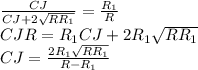 \frac{CJ}{CJ+2\sqrt{RR_{1}}}=\frac{R_{1}}{R}\\
 CJR=R_{1}CJ+2R_{1}\sqrt{RR_{1}}\\
CJ=\frac{2R_{1}\sqrt{RR_{1}}}{R-R_{1}}