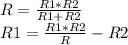 R= \frac{R1*R2}{R1+R2}
\\R1= \frac{R1*R2}{R}-R2
