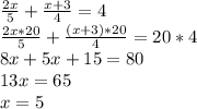 \frac{2x}{5}+\frac{x+3}{4}=4\\
\frac{2x*20}{5}+\frac{(x+3)*20}{4}=20*4\\
8x+5x+15=80\\
13x=65\\
x=5