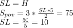 SL=H\\
S_{pov}=3*\frac{SL*5}{2}=75\\
SL=\frac{50}{5}=10