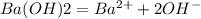 Ba(OH)2=Ba^{2+} + 2OH^-