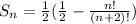 S_{n}=\frac{1}{2}(\frac{1}{2}-\frac{n!}{(n+2)!})