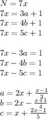 N=7x\\
 7x=3a+1\\
 7x=4b+1\\
 7x=5c+1\\\\
 7x-3a=1\\
 7x-4b=1\\
 7x-5c=1\\\\ 
 a=2x+\frac{x-1}{3}\\
 b=2x-\frac{x+1}{4}\\ 
 c=x+\frac{2x-1}{5}\\\\
