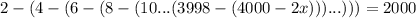 2-(4-(6-(8-(10...(3998-(4000-2x)))...)))=2000\\
