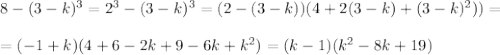 8-(3-k)^3=2^3-(3-k)^3=(2-(3-k))(4+2(3-k)+(3-k)^2))=\\
\\
=(-1+k)(4+6-2k+9-6k+k^2)=(k-1)(k^2-8k+19)