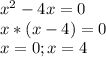 x^{2} -4x=0 \\ 
 x*(x-4)=0 \\ 
x=0; x=4
