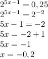 2^{5x-1}=0,25 \\ 
2^{5x-1}=2^{-2} \\ 
5x-1=-2 \\ 
5x=-2+1 \\ 
5x=-1 \\ 
x=-0,2

