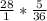 \frac{28}{1} * \frac{5}{36}