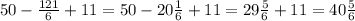 50 - \frac{121}{6} + 11 = 50 - 20 \frac{1}{6} + 11 = 29 \frac{5}{6} + 11 = 40 \frac{5}{6}
