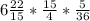 6 \frac{22}{15} * \frac{15}{4} * \frac{5}{36}
