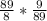 \frac{89}{8} * \frac{9}{89}