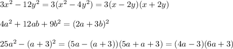 3x^2 - 12y^2 = 3(x^2 - 4y^2) = 3(x-2y)(x+2y) \\\\
4a^2 + 12ab + 9b^2 = (2a + 3b)^2 \\\\
25a^2 - (a+3)^2 = (5a - (a+3))(5a + a + 3) = (4a - 3)(6a + 3)