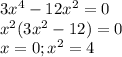 3x^4 - 12x^2 = 0 \\
x^2(3x^2 - 12) = 0 \\
x = 0; x^2 =4 \\