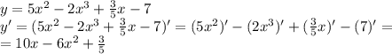 y=5x^2 - 2x^3 + \frac{3}{5}x - 7\\
y'=(5x^2 - 2x^3 + \frac{3}{5}x - 7)'=(5x^2)' - (2x^3)' + (\frac{3}{5}x)' - (7)'=\\
=10x-6x^2+ \frac{3}{5}