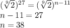 (\sqrt[9]{2})^{27}=(\sqrt[9]{2})^{n-11}\\
n-11=27\\
n=38