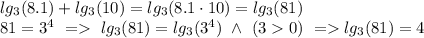 lg_3(8.1)+lg_3(10)=lg_3(8.1\cdot 10)=lg_3(81) \\
81=3^4 \ = \ lg_3(81)=lg_3(3^4) \ \wedge \ (30) \ =lg_3(81)=4