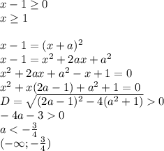 x-1 \geq 0\\
x \geq 1\\\\
 x-1=(x+a)^2\\
 x-1=x^2+2ax+a^2\\
 x^2+2ax+a^2-x+1=0\\
 x^2+x(2a-1)+a^2+1=0\\ 
 D=\sqrt{(2a-1)^2-4(a^2+1)}0\\
 -4a-30\\
 a<-\frac{3}{4}\\
 (-\infty;-\frac{3}{4})