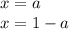 x=a\\
x=1-a