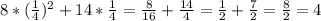 8*(\frac{1}{4})^2+14* \frac{1}{4} =
 \frac{8}{16} + \frac{14}{4} = \frac{1}{2} + \frac{7}{2} = \frac{8}{2} =4