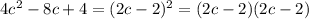 4c ^{2} -8c+4=(2c-2) ^{2} =(2c-2)(2c-2) \\ 
