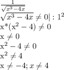 \frac{1}{ \sqrt{x^{3}-4x}}


 \sqrt{x^{3}-4x} \neq0 |:1^{2}

x*(x^{2}-4) \neq 0

x \neq 0

x^{2}-4 \neq 0

x^{2} \neq 4

x \neq -4; x \neq 4