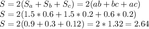S=2 (S_a +S_b+S_c)=2(ab+bc+ac) \\ 
S=2( 1.5*0.6+1.5*0.2+0.6*0.2) \\ S=2(0.9+0.3+0.12)=2*1.32=2.64