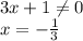 3x+1 \neq 0\\
x=-\frac{1}{3}