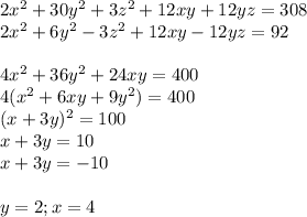 2x^2+30y^2+3z^2+12xy+12yz=308\\
2x^2+6y^2-3z^2+12xy-12yz=92\\\\
4x^2+36y^2+24xy=400\\
4(x^2+6xy+9y^2)=400\\
(x+3y)^2=100\\
x+3y=10\\
x+3y=-10\\
\\
y=2;x=4