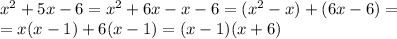 x^2+5x-6=x^2+6x-x-6=(x^2-x)+(6x-6)=\\
=x(x-1)+6(x-1)=(x-1)(x+6)