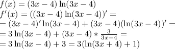 f(x)=(3x-4)\ln(3x-4)\\
f'(x)=((3x-4)\ln(3x-4))'=\\
=(3x-4)'\ln(3x-4)+(3x-4)(\ln(3x-4))'=\\
=3\ln(3x-4)+(3x-4)*\frac3{3x-4}=\\
=3\ln(3x-4)+3=3(\ln(3x+4)+1)