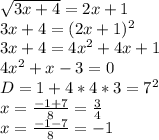 \sqrt{3x+4}=2x+1\\
3x+4=(2x+1)^2\\
3x+4=4x^2+4x+1\\
4x^2+x-3=0\\
D=1+4*4*3=7^2\\
x=\frac{-1+7}{8}=\frac{3}{4}\\
x=\frac{-1-7}{8}=-1\\
